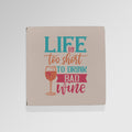 Life Is Too Short - Drinks Coaster - Round or Square, side angle