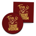 Tea Is Liquid Wisdom - Drinks Coaster - Round or Square collectible from https://britishmade.gifts/