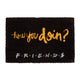 Doormat Friends How You Doin'?